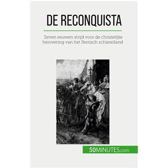 De Reconquista: Een Epische Strijd Voor Het Christendom En De Spaanse Identiteit