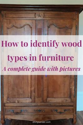 How to Identify Wood Furniture: A Journey Through the Forest of Knowledge