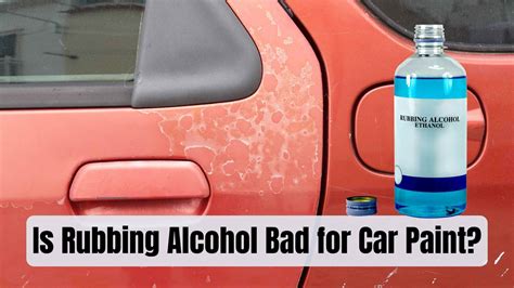 Is Rubbing Alcohol Bad for Car Paint? And Why Does My Car Smell Like a Hospital?